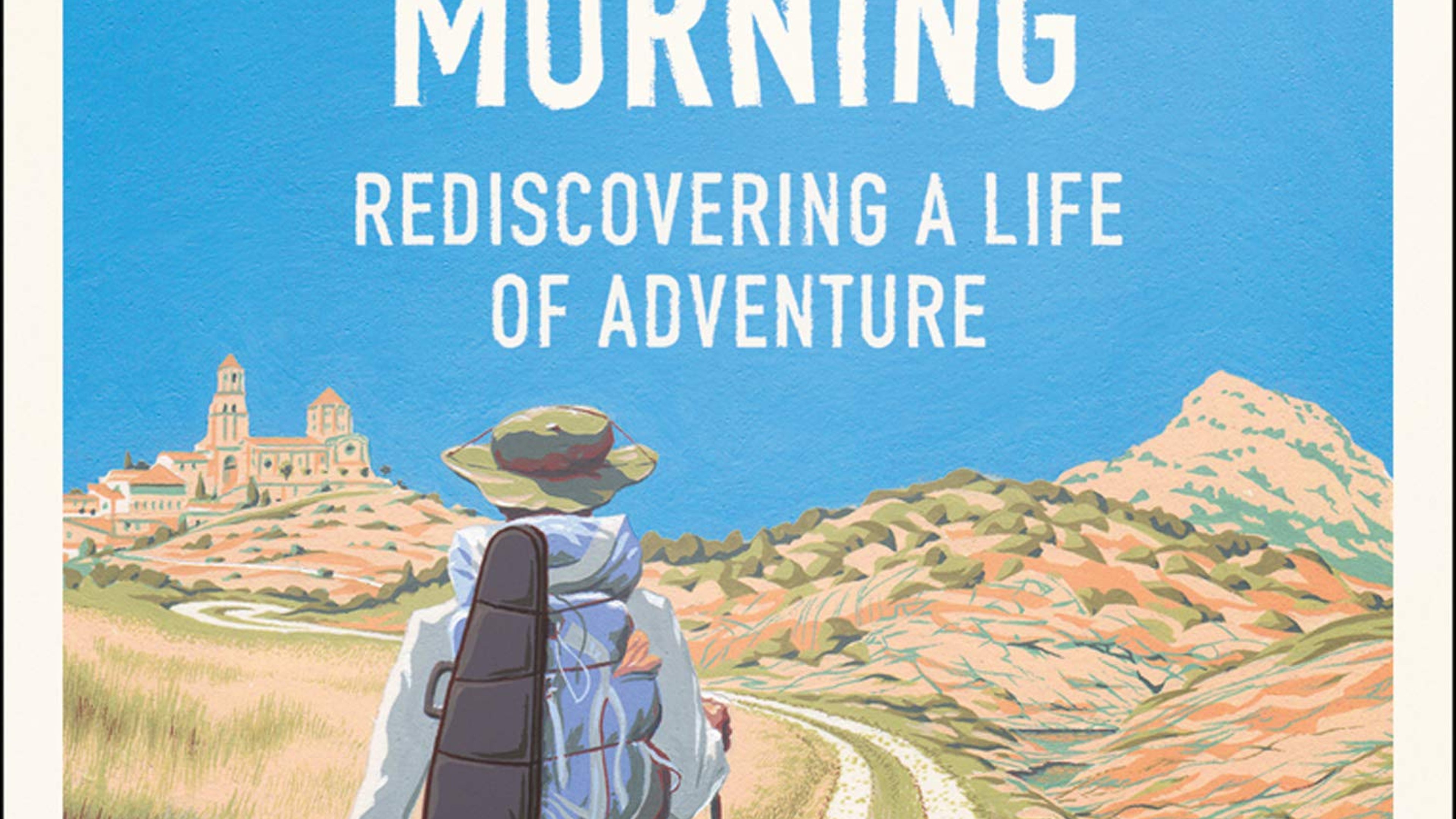 My Midsummer Morning: Rediscovering a Life of Adventure